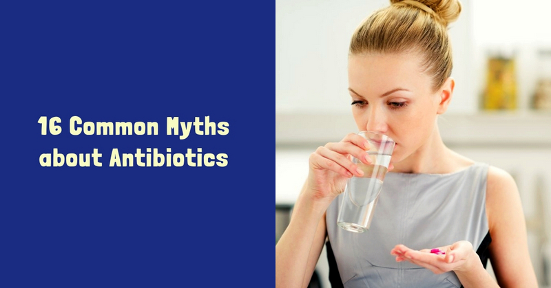 16 Common Myths about Antibiotics